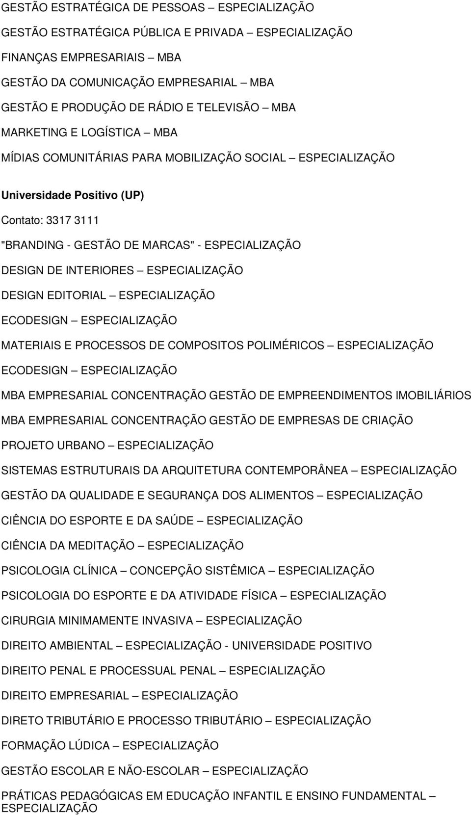 COMPOSITOS POLIMÉRICOS ECODESIGN MBA EMPRESARIAL CONCENTRAÇÃO GESTÃO DE EMPREENDIMENTOS IMOBILIÁRIOS MBA EMPRESARIAL CONCENTRAÇÃO GESTÃO DE EMPRESAS DE CRIAÇÃO PROJETO URBANO SISTEMAS ESTRUTURAIS DA