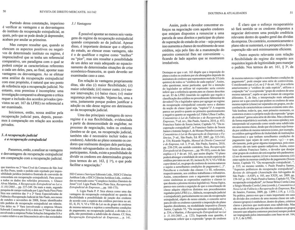 Mas cumpre ressaltar que, quando se elencam os aspectos positivos ou negati vos de determinado instituto ou regime, é imprescindível que se tenha um referencial comparativo, um paradigma com o qual