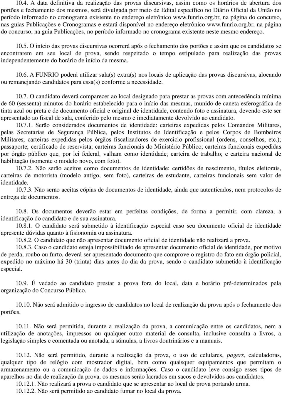 funrio.org.br, na página do concurso, na guia Publicações, no período informado no cronograma existente neste mesmo endereço. 10.5.