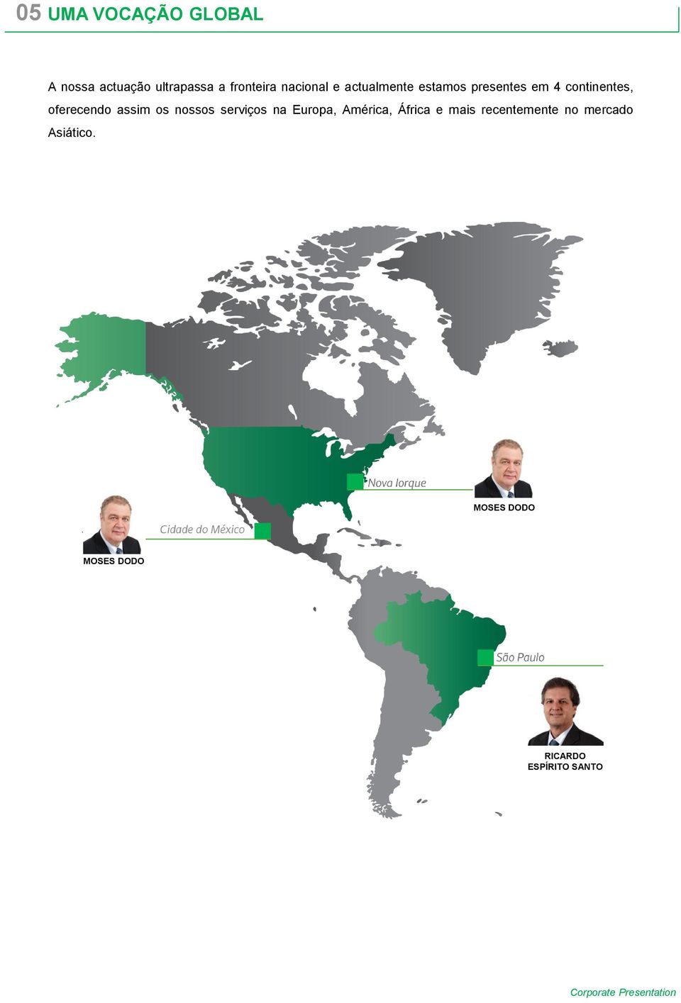 serviços na Europa, América, África e mais recentemente no mercado Asiático.