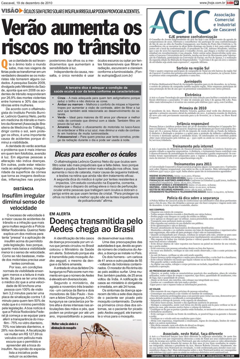 optar por len- Q sabe, mas nas viagens de sensibilidade à luz. radiação, escurecem e clareiam férias pode se transformar em um verdadeiro desastre se os motoristas não tomarem alguns cuidados.