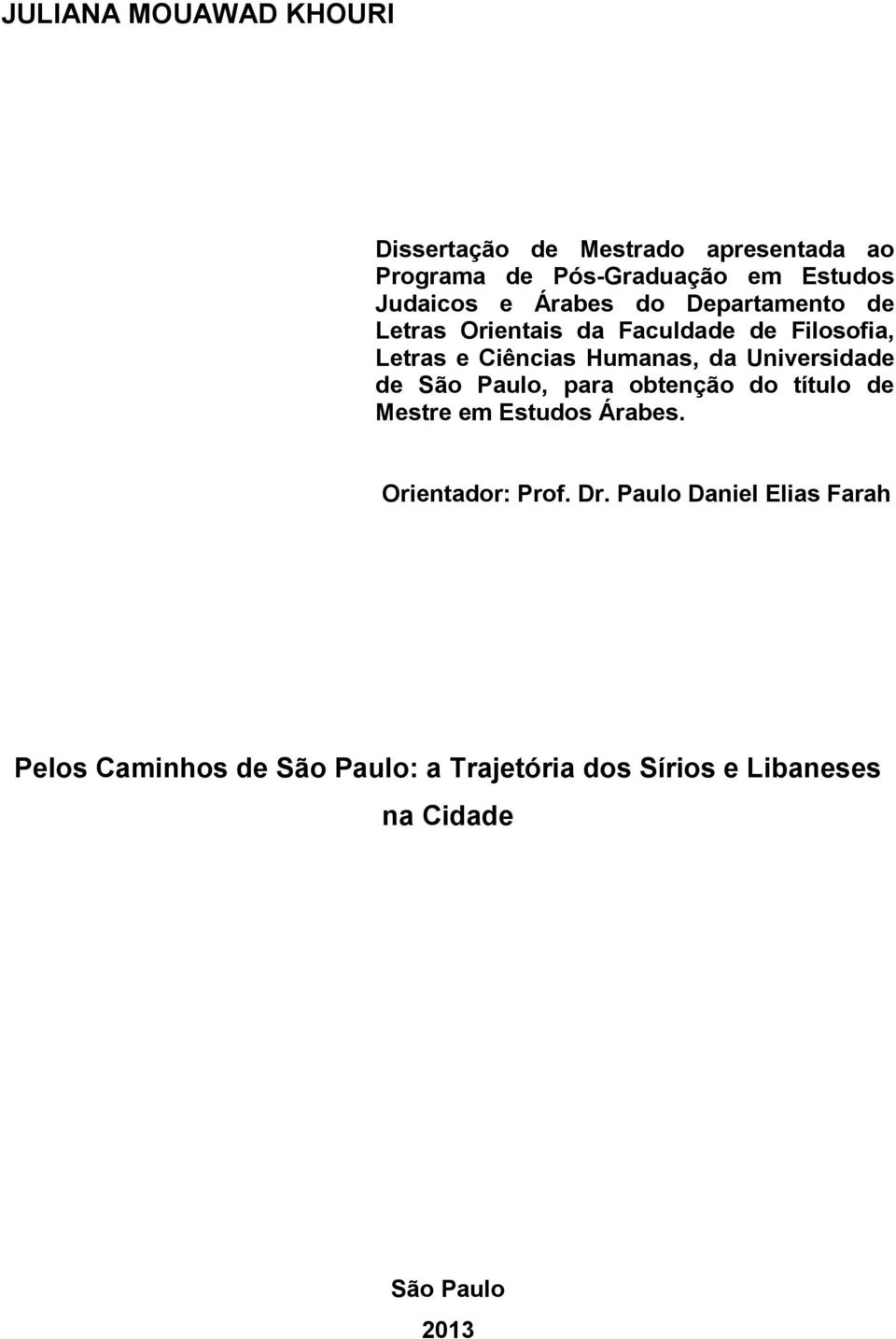 Humanas, da Universidade de São Paulo, para obtenção do título de Mestre em Estudos Árabes.