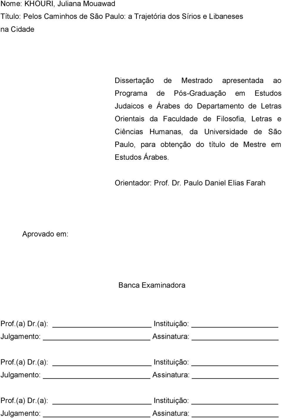 Universidade de São Paulo, para obtenção do título de Mestre em Estudos Árabes. Orientador: Prof. Dr.