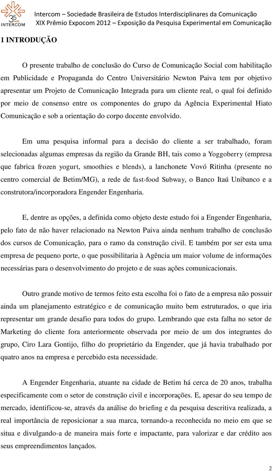 Agência Experimental Hiato Comunicação e sob a orientação do corpo docente envolvido.