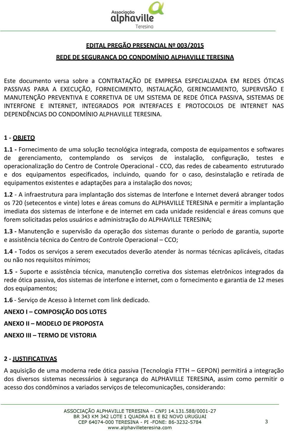 DE INTERNET NAS DEPENDÊNCIAS DO CONDOMÍNIO ALPHAVILLE TERESINA. 1 - OBJETO 1.