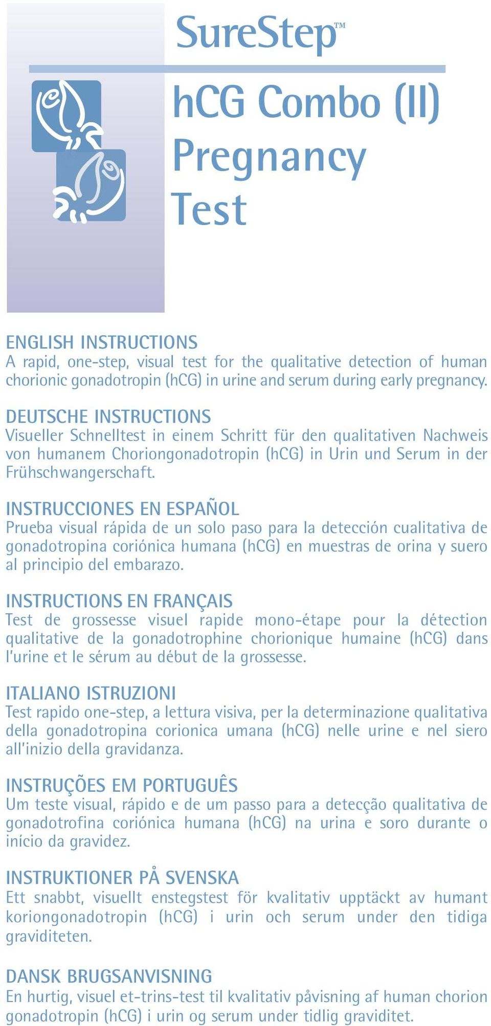 INSRUIONES EN ESPAÑOL Prueba visual rápida de un solo paso para la detección cualitativa de gonadotropina coriónica humana (hg) en muestras de orina y suero al principio del embarazo.