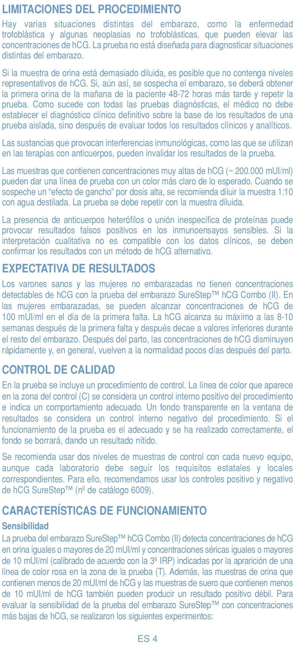 Si, aún así, se sospecha el embarazo, se deberá obtener la primera orina de la mañana de la paciente 48-72 horas más tarde y repetir la prueba.