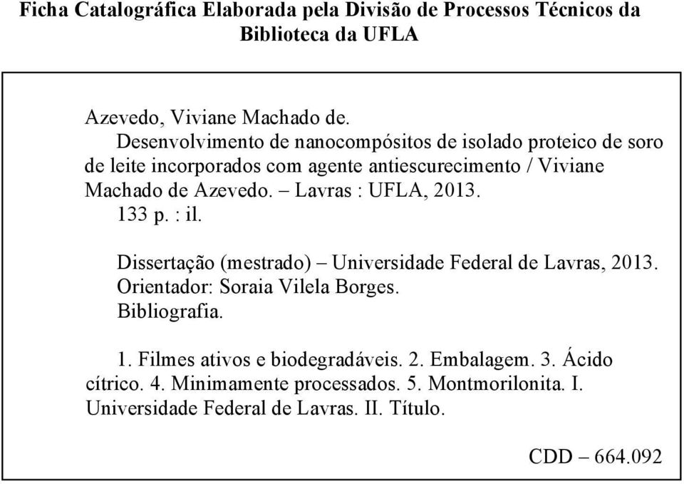 Lavras : UFLA, 2013. 133 p. : il. Dissertação (mestrado) Universidade Federal de Lavras, 2013. Orientador: Soraia Vilela Borges. Bibliografia.