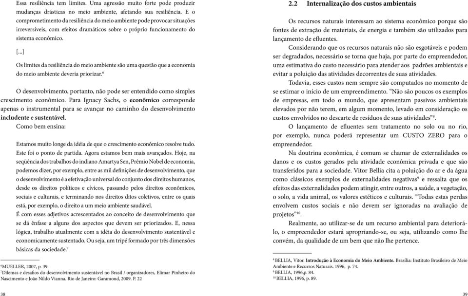 ..] Os limites da resiliência do meio ambiente são uma questão que a economia do meio ambiente deveria priorizar.