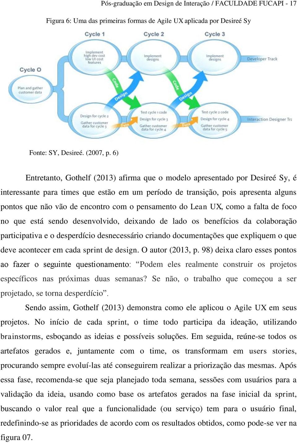 o pensamento do Lean UX, como a falta de foco no que está sendo desenvolvido, deixando de lado os benefícios da colaboração participativa e o desperdício desnecessário criando documentações que