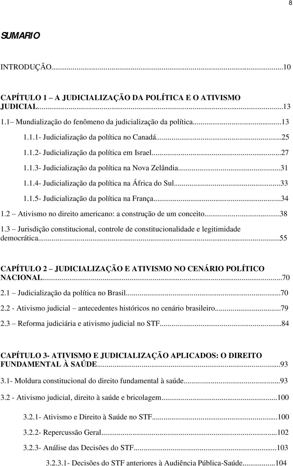 ..34 1.2 Ativismo no direito americano: a construção de um conceito...38 1.3 Jurisdição constitucional, controle de constitucionalidade e legitimidade democrática.