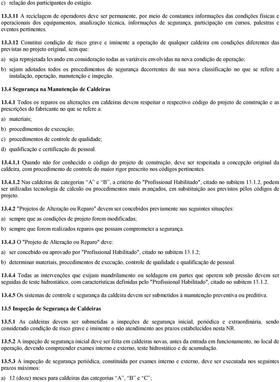 participação em cursos, palestras e eventos pertinentes. 13.