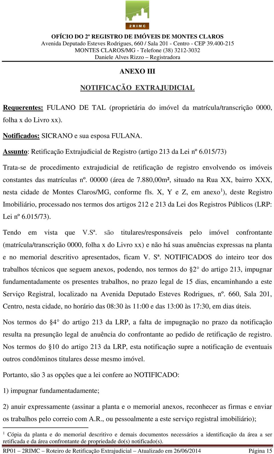 00000 (área de 7.880,00m², situado na Rua XX, bairro XXX, nesta cidade de Montes Claros/MG, conforme fls.