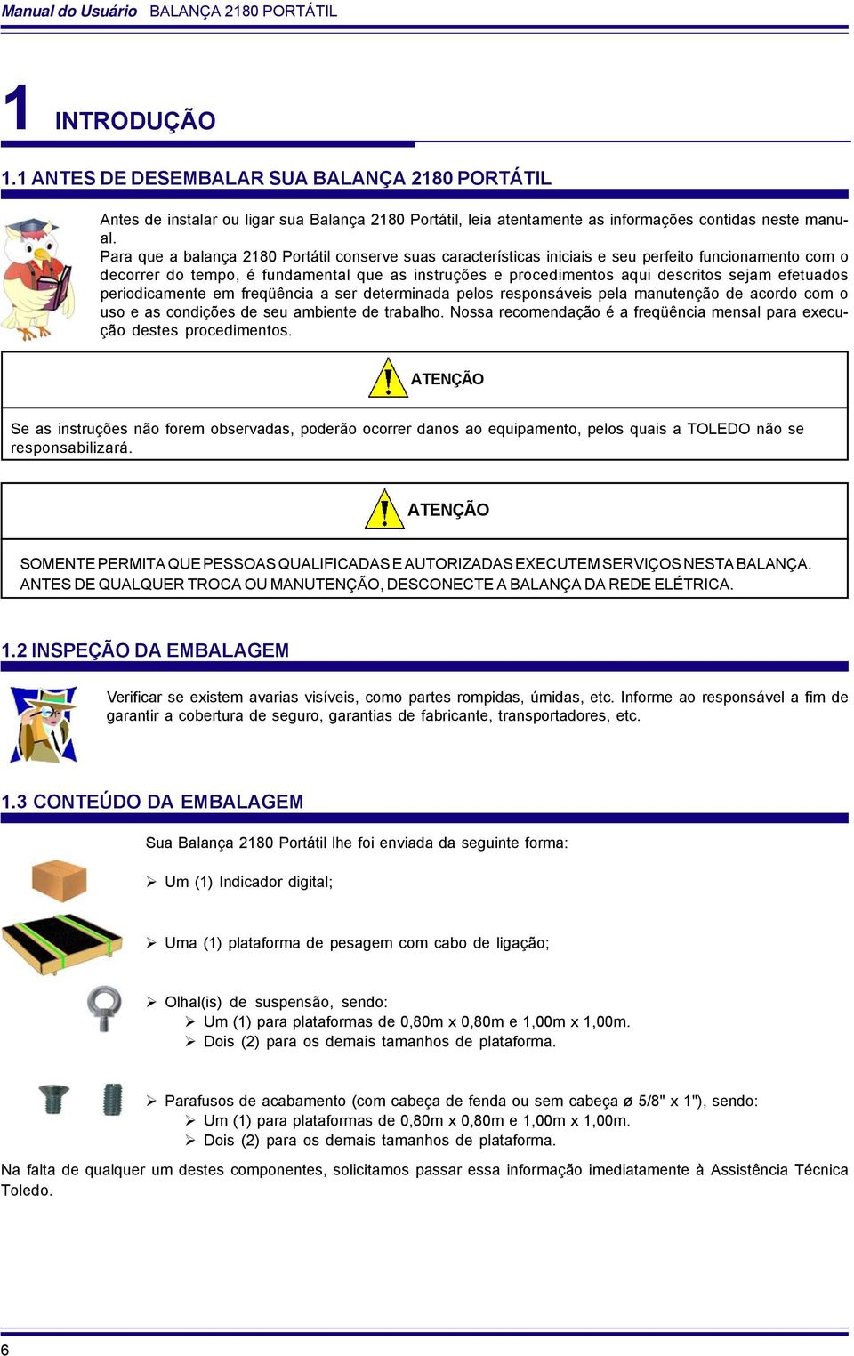 Para que a balança 2180 Portátil conserve suas características iniciais e seu perfeito funcionamento com o decorrer do tempo, é fundamental que as instruções e procedimentos aqui descritos sejam