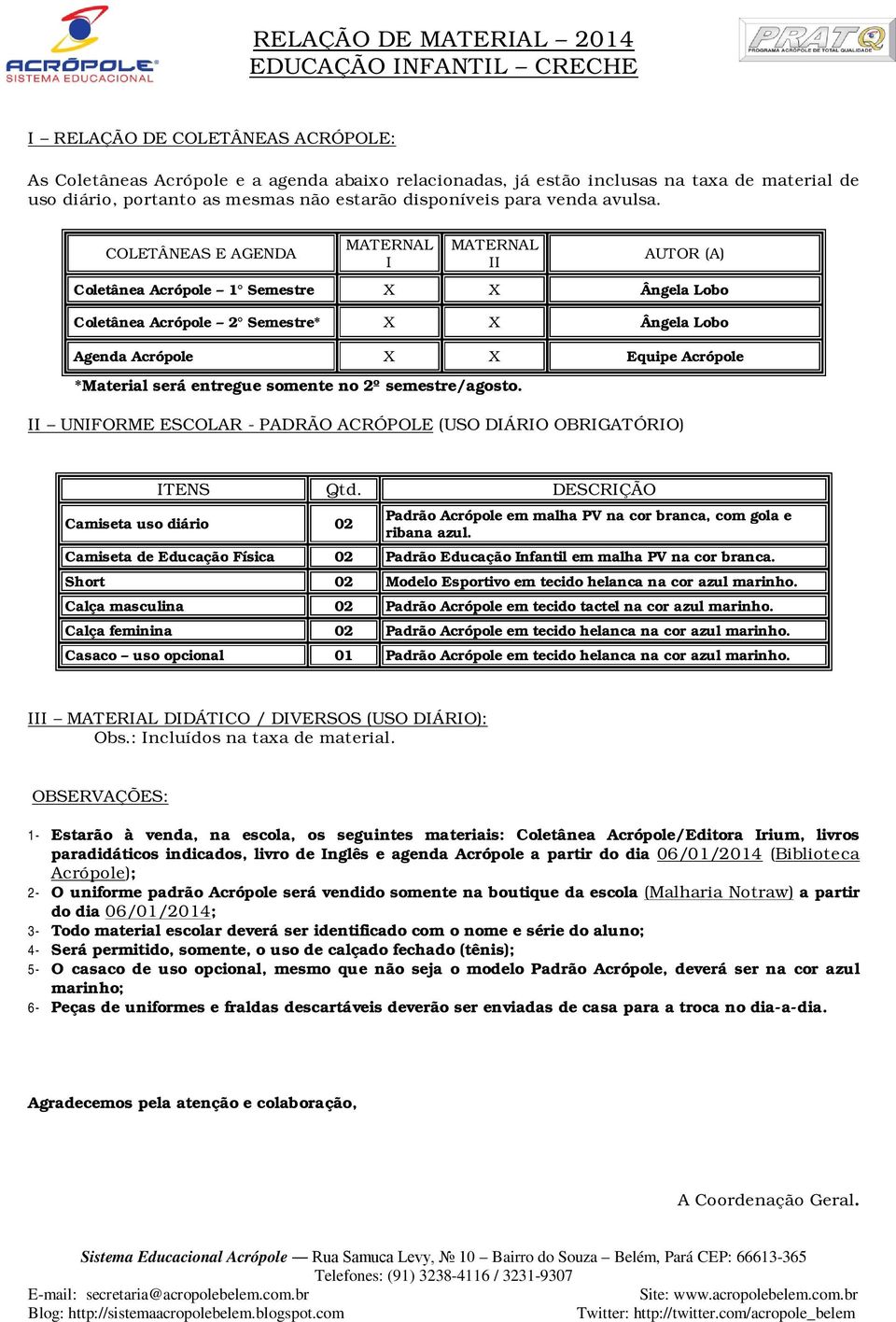 COLETÂNEAS E AGENDA MATERNAL I MATERNAL II AUTOR (A) Coletânea Acrópole 1 Semestre X X Ângela Lobo Coletânea Acrópole 2 Semestre* X X Ângela Lobo Agenda Acrópole X X Equipe Acrópole *Material será