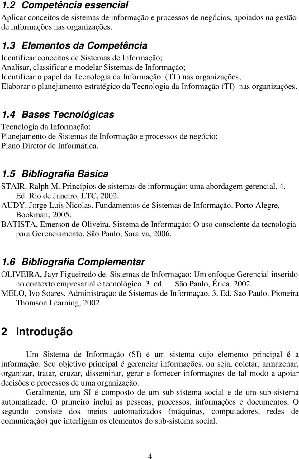 organizações; Elaborar o planejamento estratégico da Tecnologia da Informação (TI) nas organizações. 1.