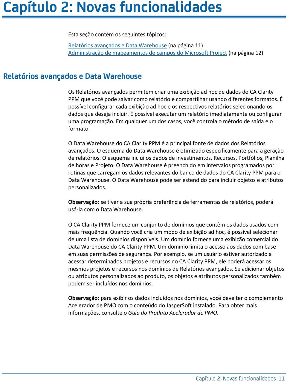 formatos. É possível configurar cada exibição ad hoc e os respectivos relatórios selecionando os dados que deseja incluir. É possível executar um relatório imediatamente ou configurar uma programação.