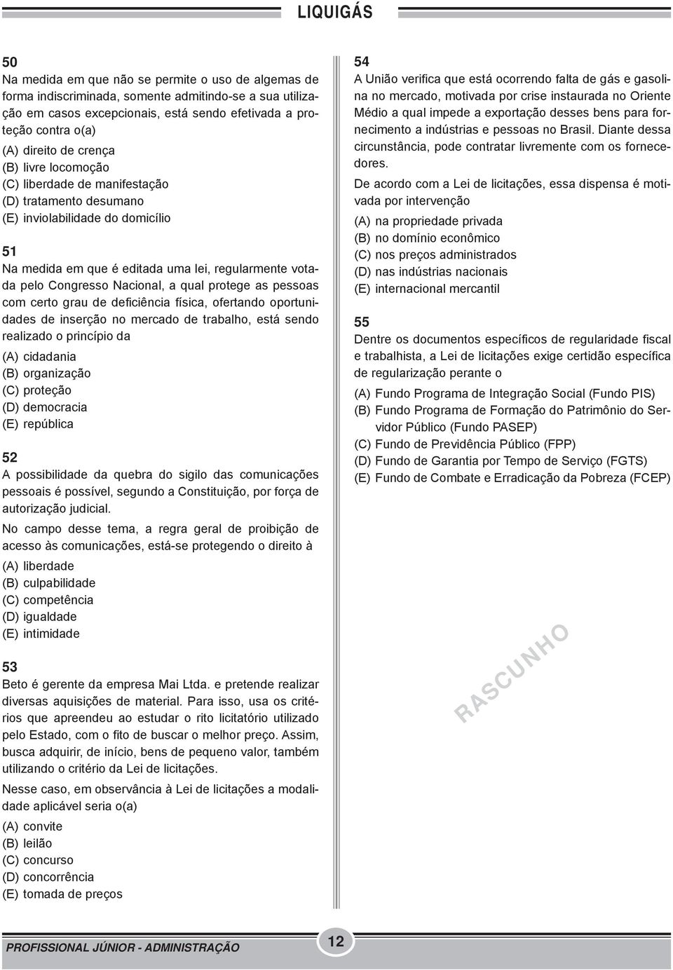 qual protege as pessoas com certo grau de deficiência física, ofertando oportunidades de inserção no mercado de trabalho, está sendo realizado o princípio da (A) cidadania (B) organização (C)