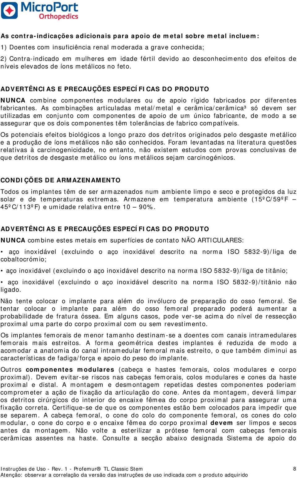 ADVERTÊNCIAS E PRECAUÇÕES ESPECÍFICAS DO PRODUTO NUNCA combine componentes modulares ou de apoio rígido fabricados por diferentes fabricantes.