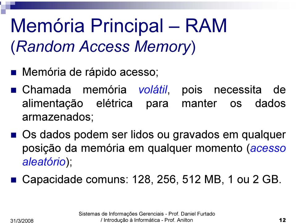 podem ser lidos ou gravados em qualquer posição da memória em qualquer momento (acesso