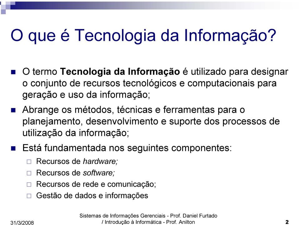 uso da informação; Abrange os métodos, técnicas e ferramentas para o planejamento, desenvolvimento e suporte dos processos de