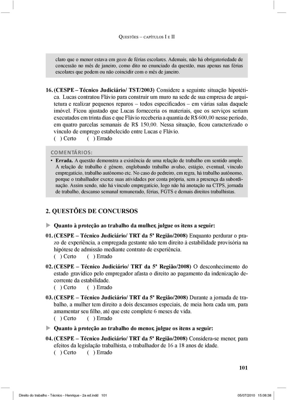 (CESPE Técnico Judiciário/ TST/2003) Considere a seguinte situação hipotética.