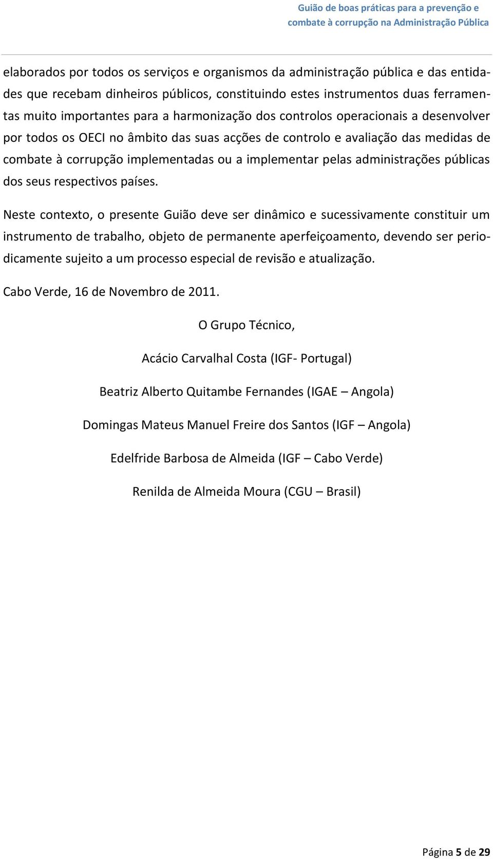 administrações públicas dos seus respectivos países.