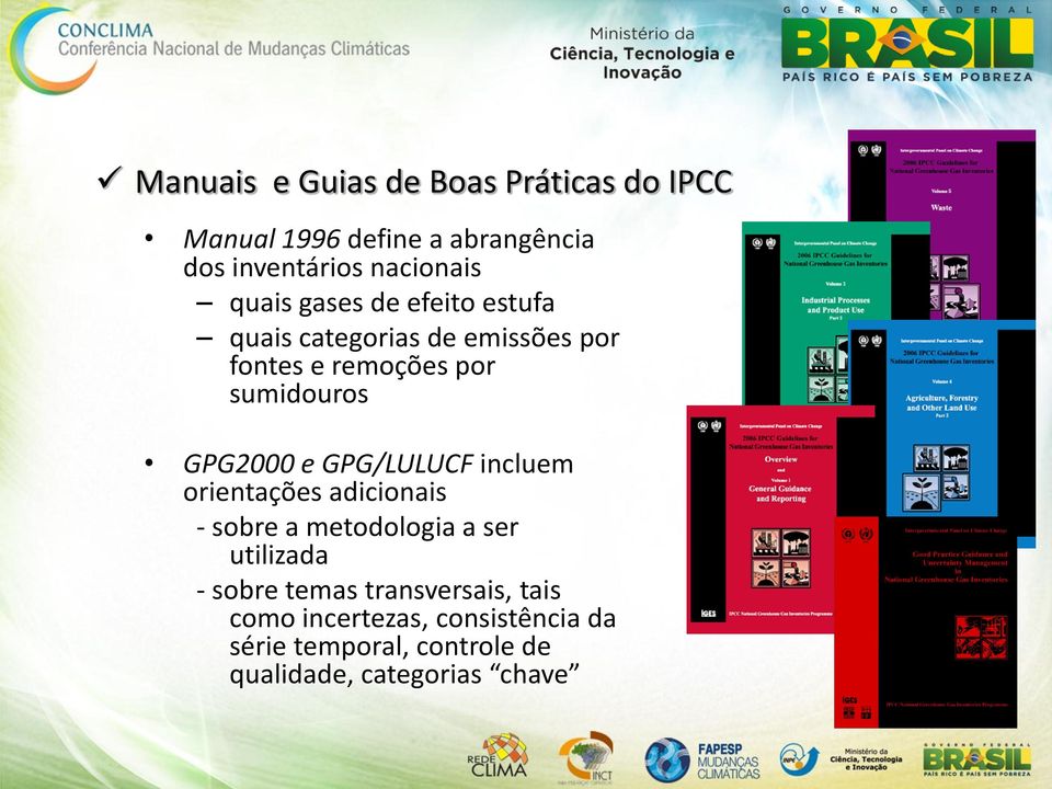 GPG2000 e GPG/LULUCF incluem orientações adicionais - sobre a metodologia a ser utilizada - sobre