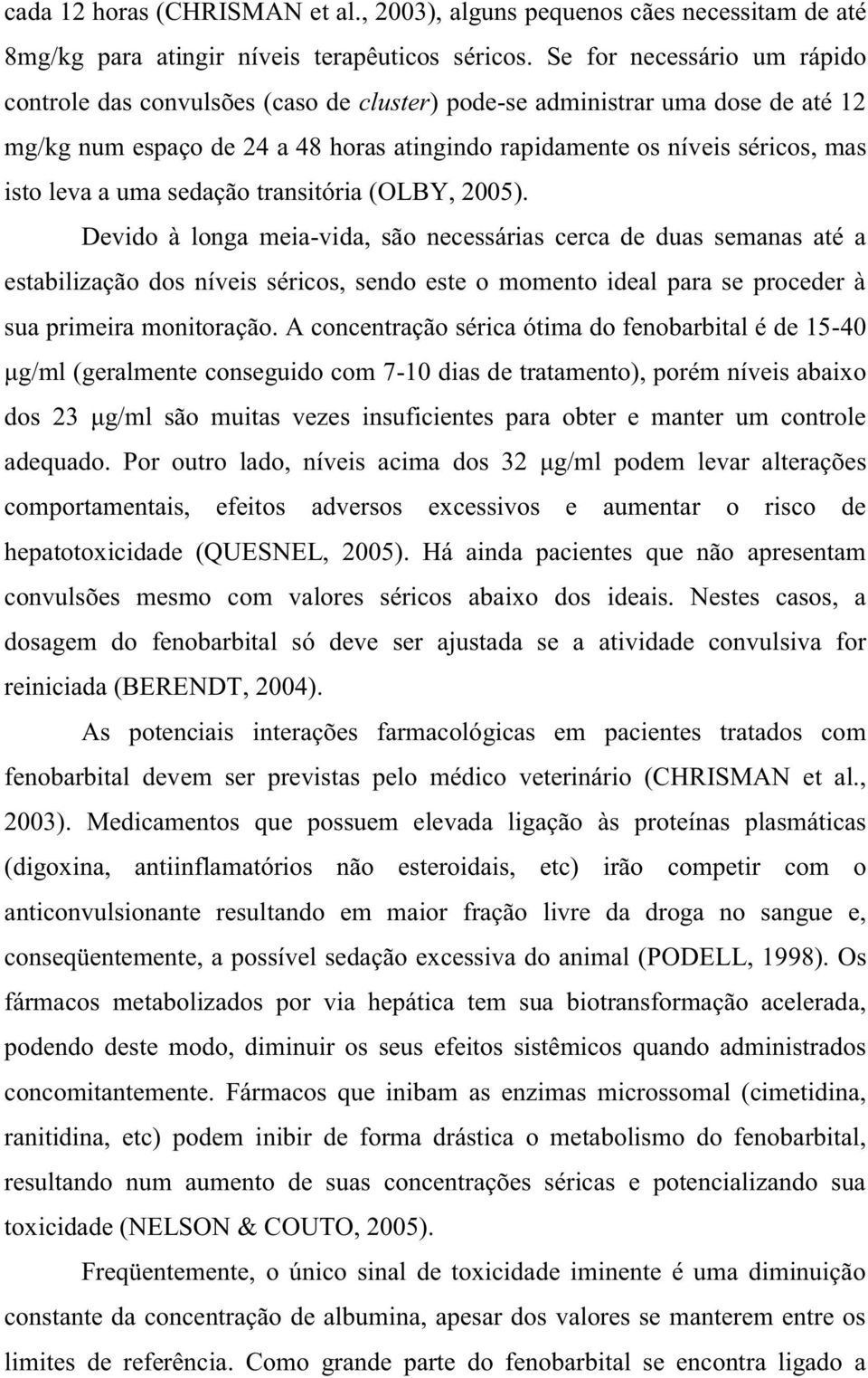 uma sedação transitória (OLBY, 2005).