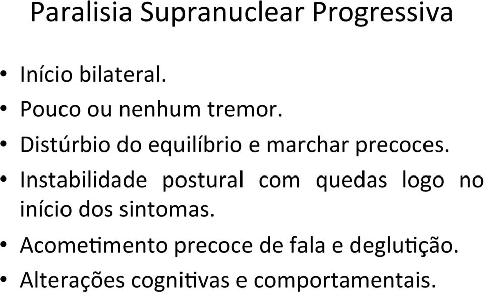 Distúrbio do equilíbrio e marchar precoces.