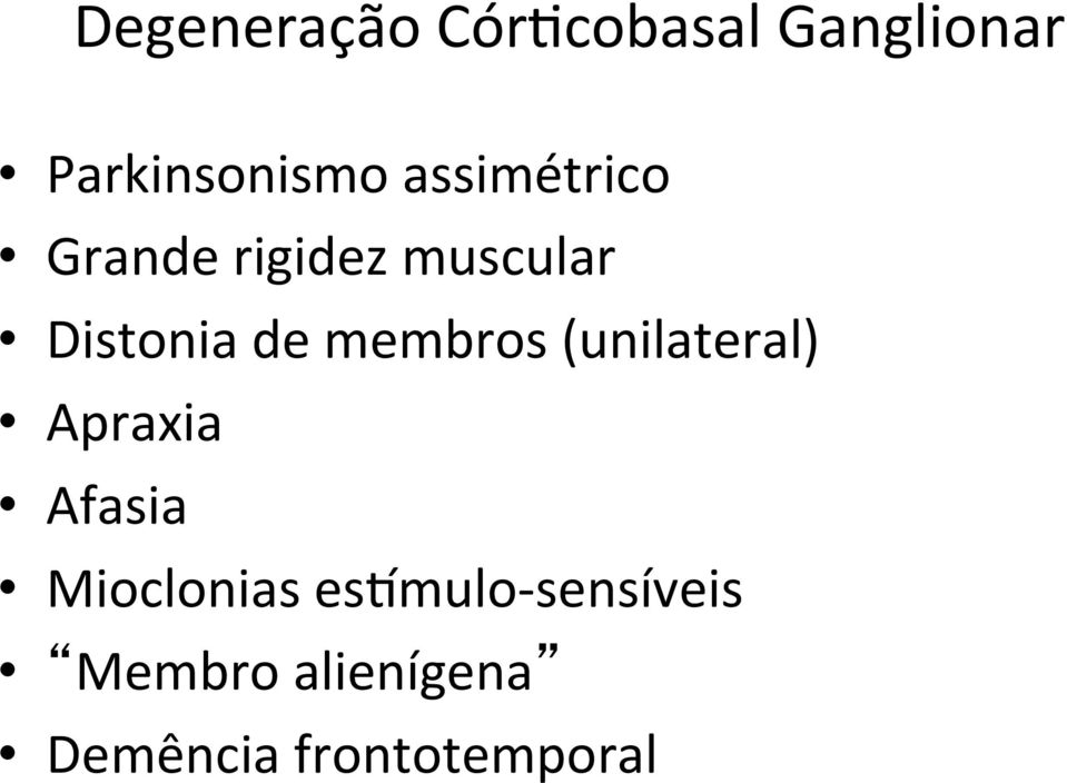 membros (unilateral) Apraxia Afasia Mioclonias