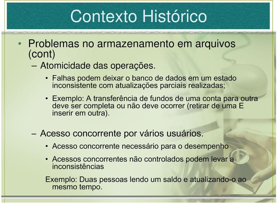 de uma conta para outra deve ser completa ou não deve ocorrer (retirar de uma E inserir em outra). Acesso concorrente por vários usuários.