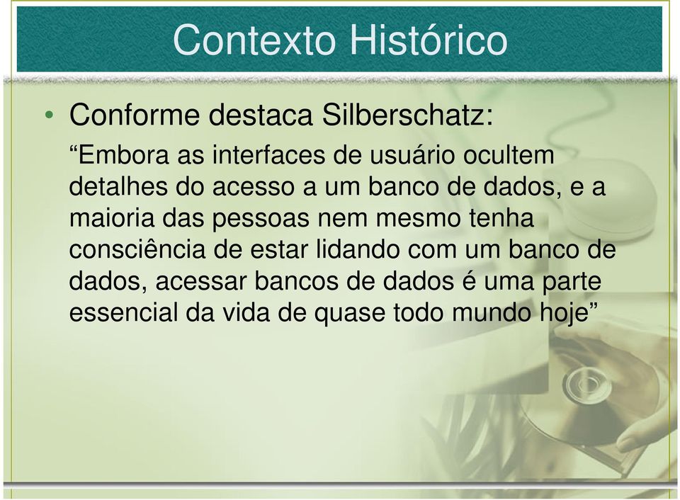 pessoas nem mesmo tenha consciência de estar lidando com um banco de