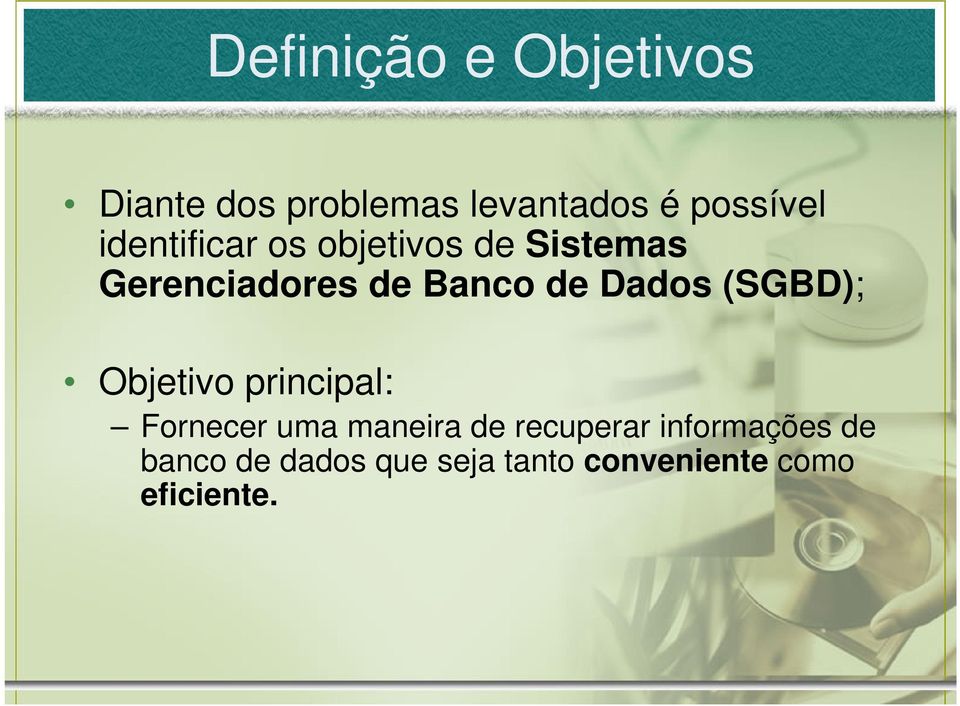 Dados (SGBD); Objetivo principal: Fornecer uma maneira de