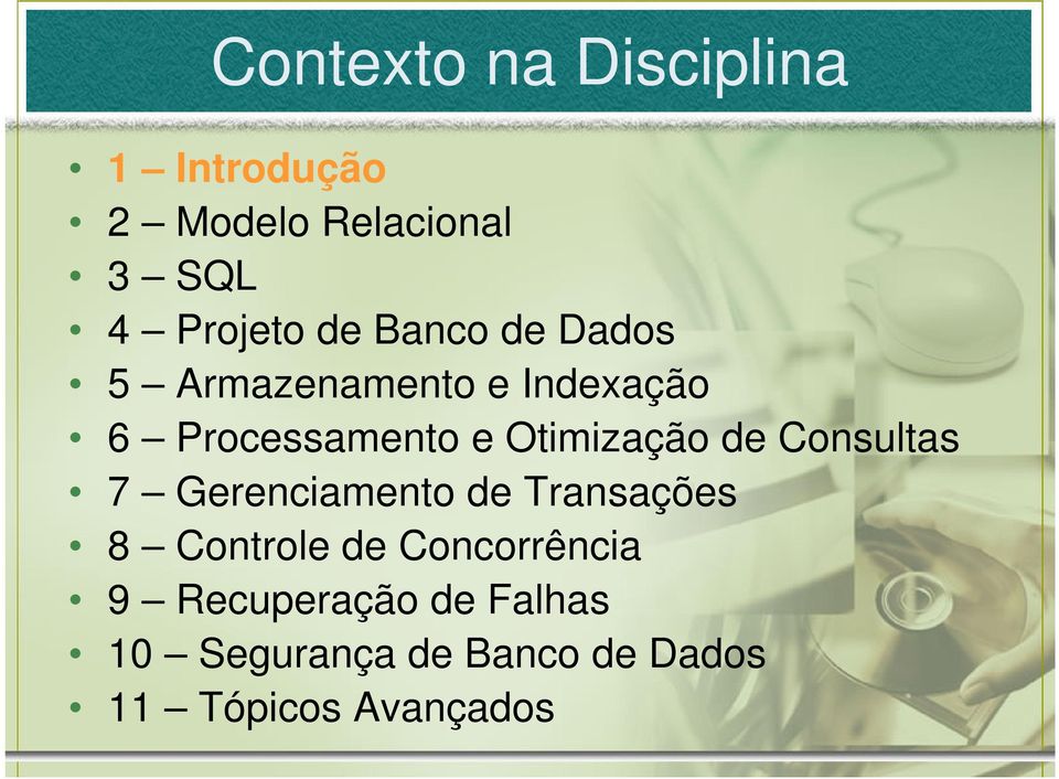 Otimização de Consultas 7 Gerenciamento de Transações 8 Controle de