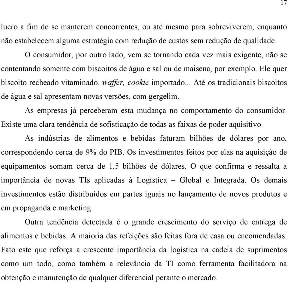 Ele quer biscoito recheado vitaminado, waffer, cookie importado... Até os tradicionais biscoitos de água e sal apresentam novas versões, com gergelim.