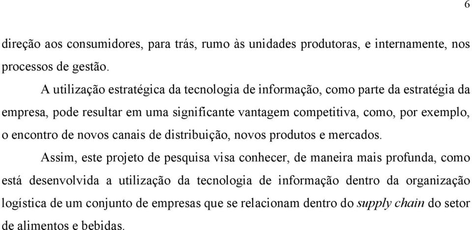 por exemplo, o encontro de novos canais de distribuição, novos produtos e mercados.