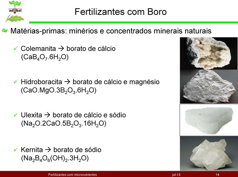 MgO.3B 2 O 3.6H 2 O) Ulexita borato de cálcio e sódio (Na 2 O.2CaO.5B 2 O 3.