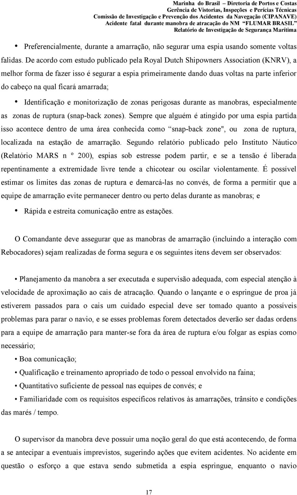 ficará amarrada; Identificação e monitorização de zonas perigosas durante as manobras, especialmente as zonas de ruptura (snap-back zones).