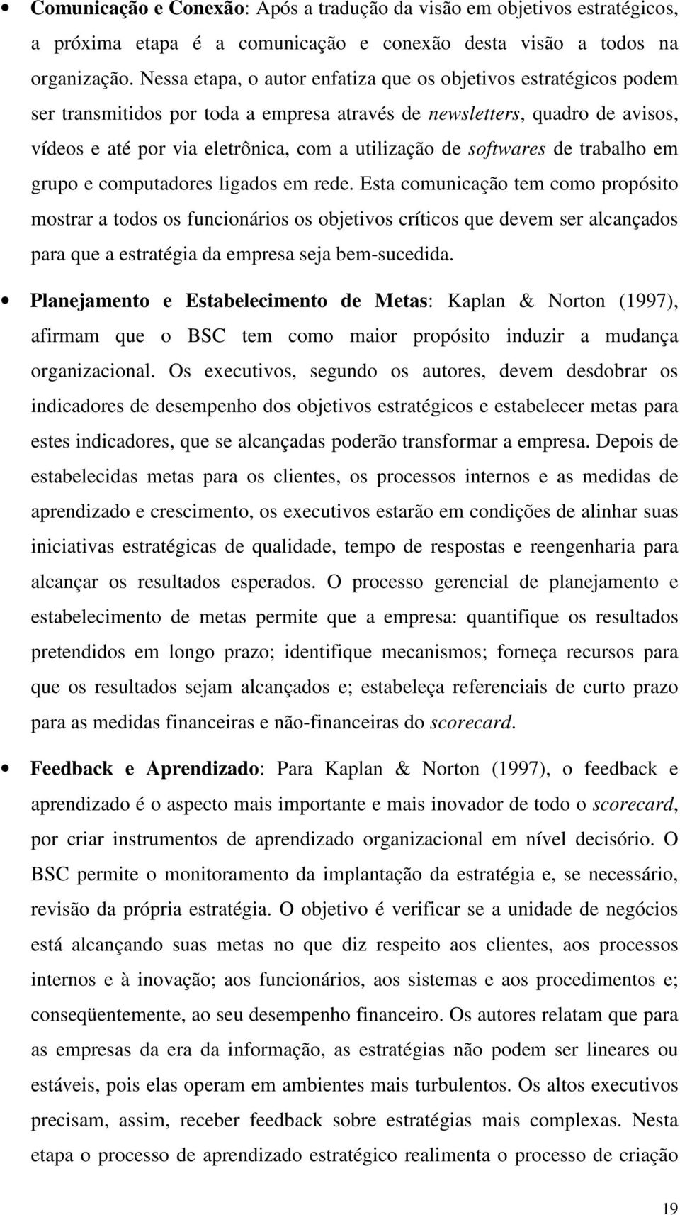 softwares de trabalho em grupo e computadores ligados em rede.