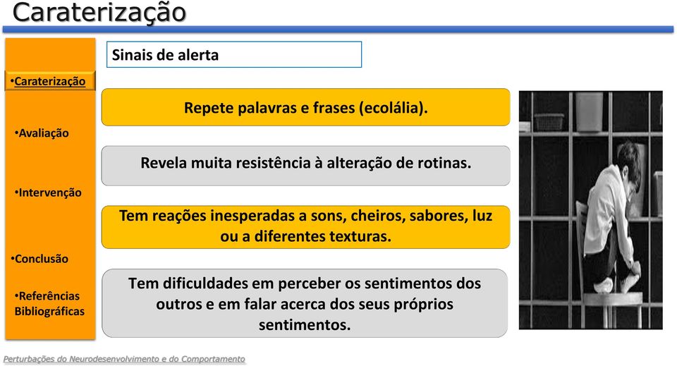 Tem reações inesperadas a sons, cheiros, sabores, luz ou a diferentes