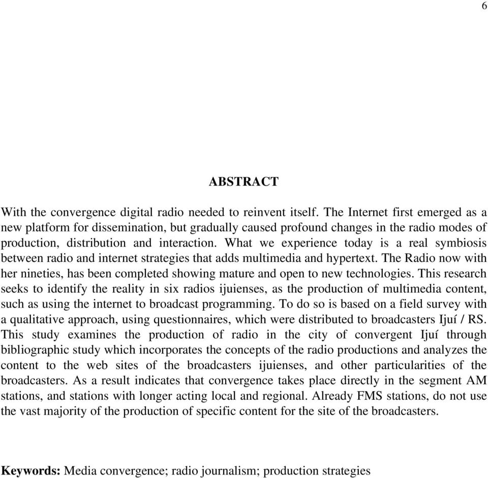 What we experience today is a real symbiosis between radio and internet strategies that adds multimedia and hypertext.