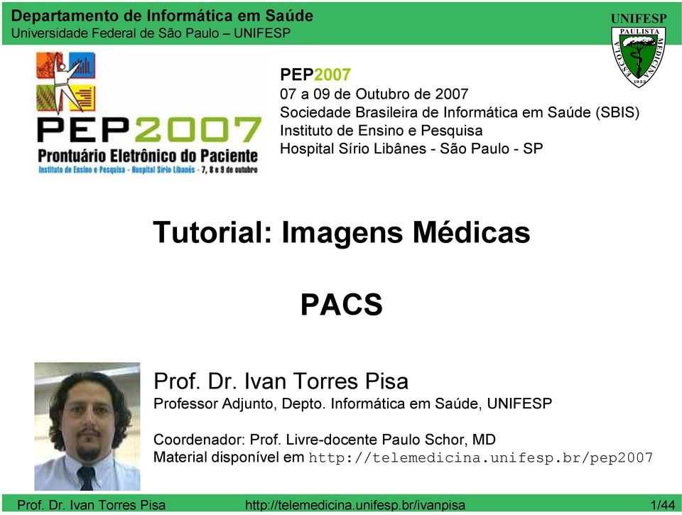 Médicas PACS Prof. Dr. Ivan Torres Pisa Professor Adjunto, Depto. Informática em Saúde, Coordenador: Prof.