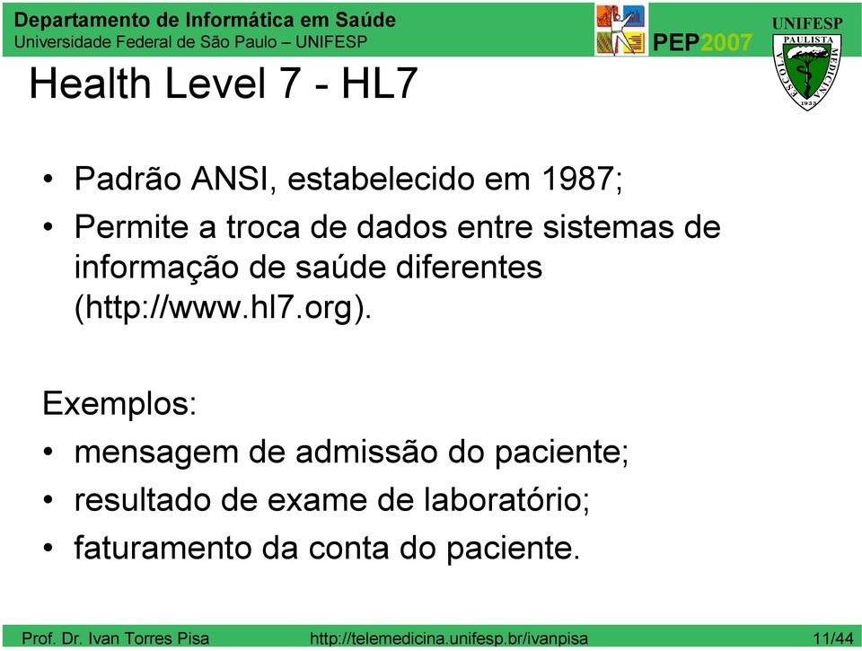 org). Exemplos: mensagem de admissão do paciente; resultado de exame de laboratório;