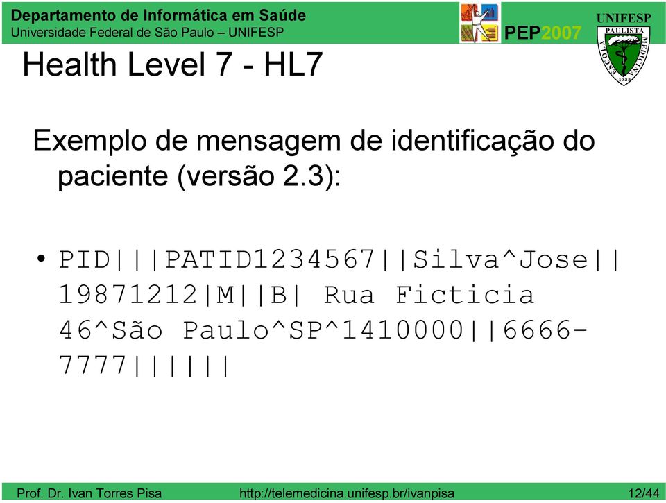 3): PID PATID1234567 Silva^Jose 19871212 M B Rua Ficticia 46^São