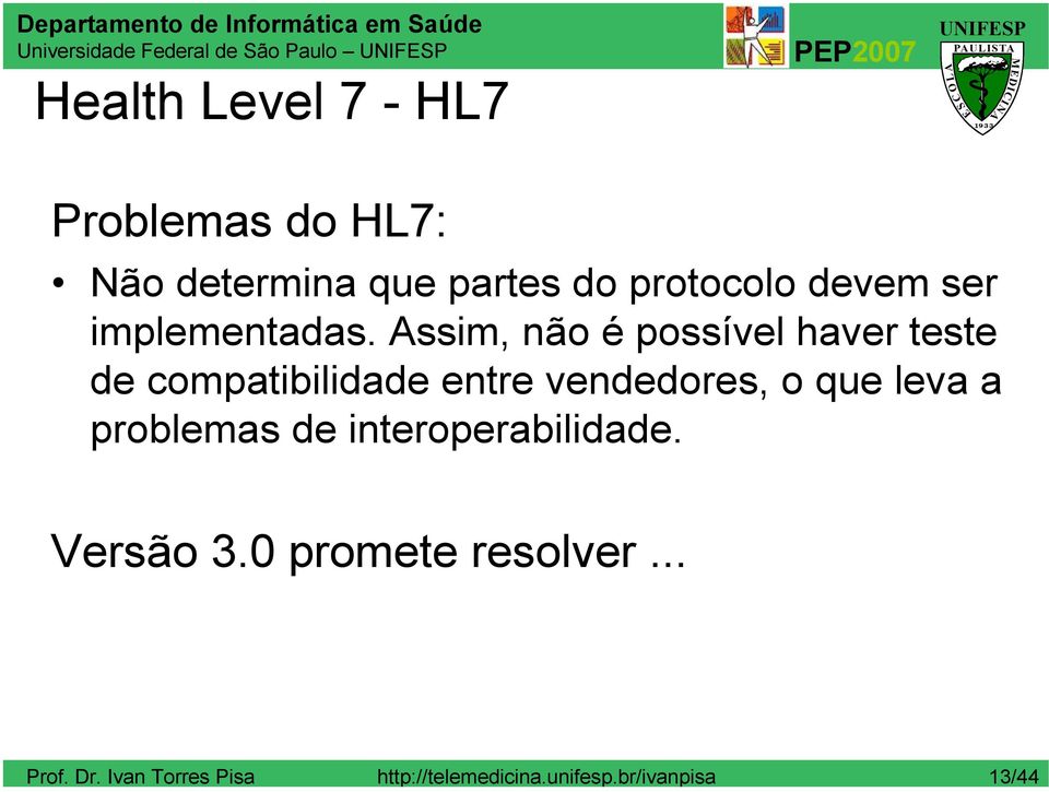 Assim, não é possível haver teste de compatibilidade entre vendedores, o que leva a