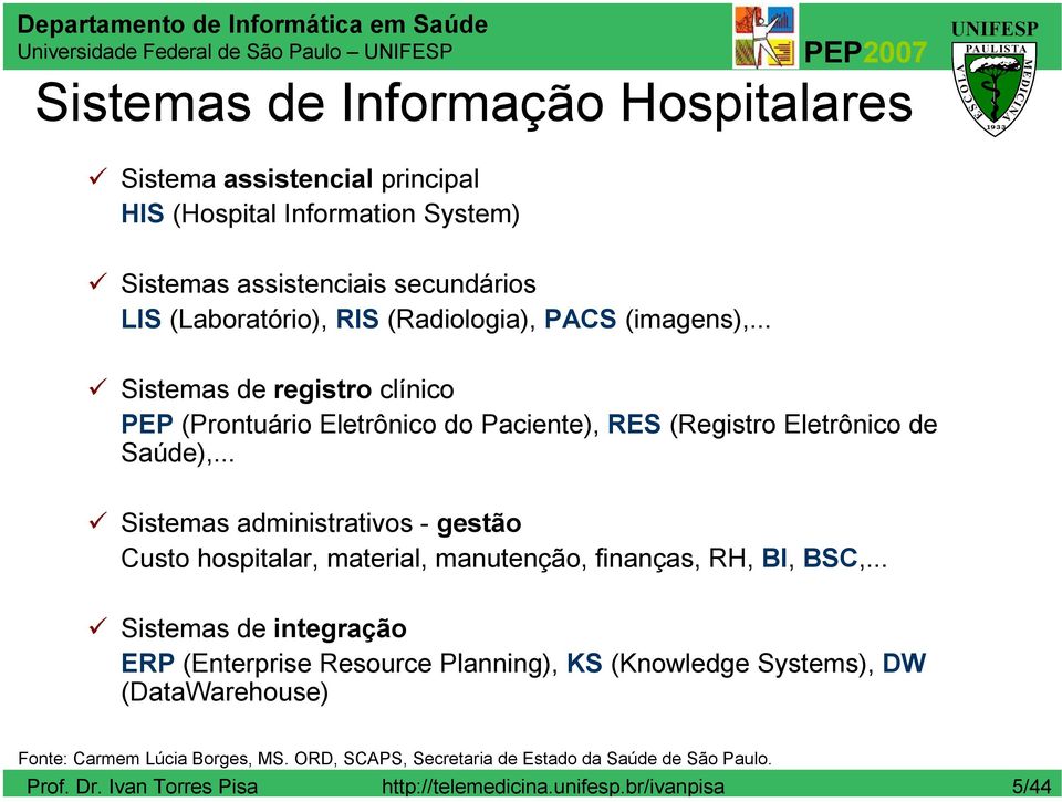 .. Sistemas administrativos - gestão Custo hospitalar, material, manutenção, finanças, RH, BI, BSC,.