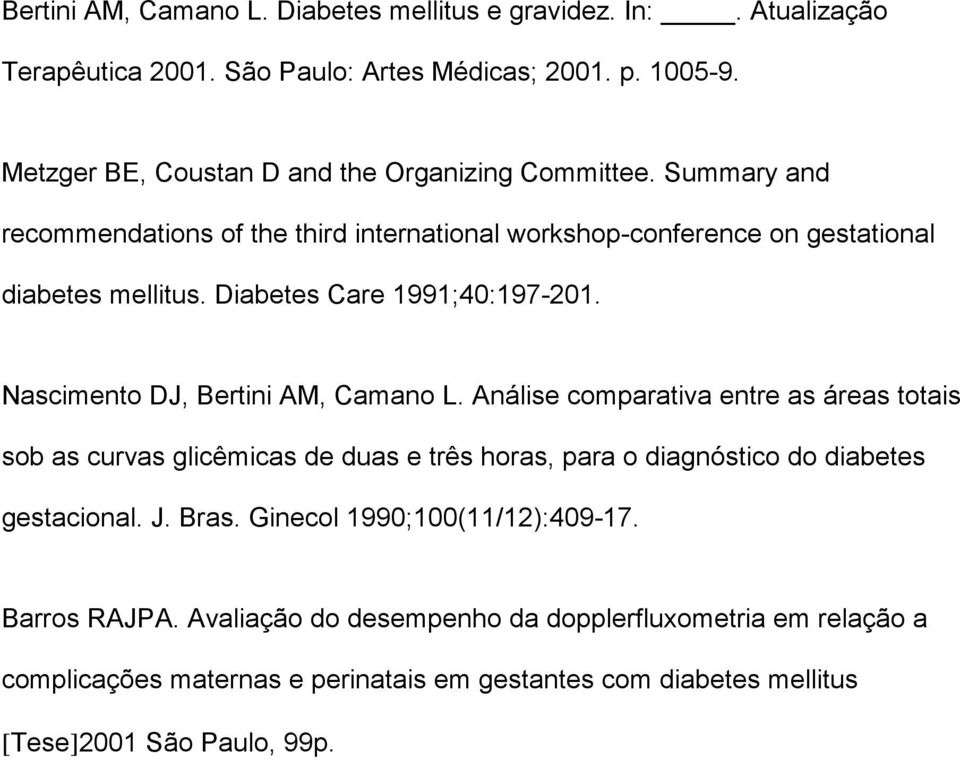 Diabetes Care 1991;40:197-201. Nascimento DJ, Bertini AM, Camano L.