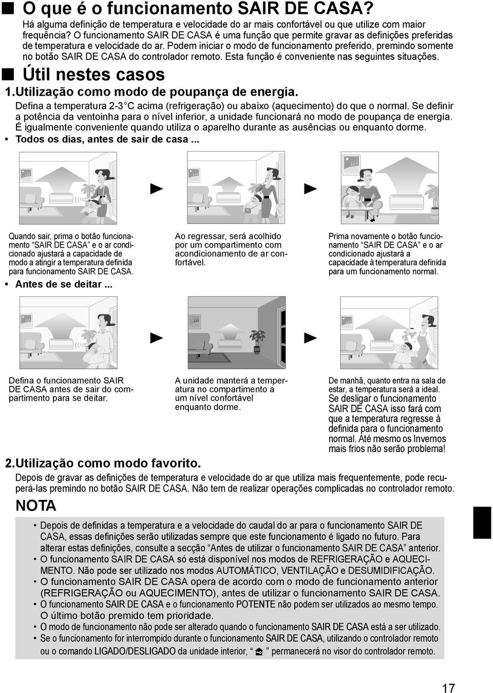 Podem iniciar o modo de funcionamento preferido, premindo somente no botão SAIR DE CASA do controlador remoto. Esta função é conveniente nas seguintes situações. Útil nestes casos 1.