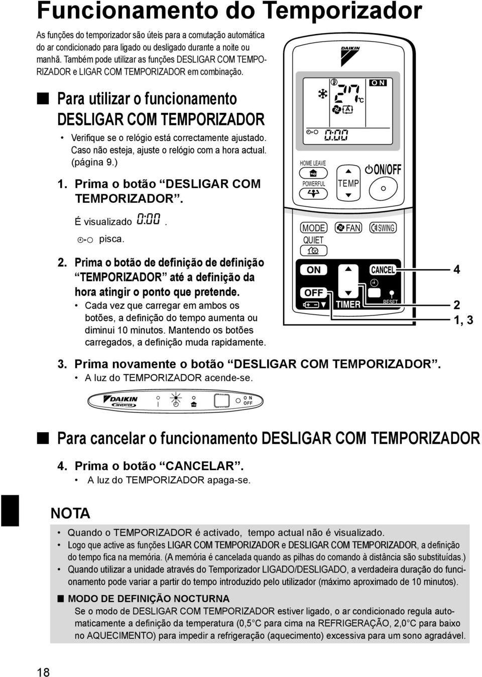 Para utilizar o funcionamento DESLIGAR COM TEMPORIZADOR Verifique se o relógio está correctamente ajustado. Caso não esteja, ajuste o relógio com a hora actual. (página 9.) 1.